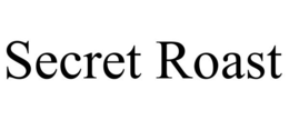 SECRET ROAST trademark