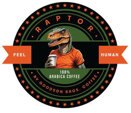 ∙ RAPTOR ∙ FEEL HUMAN 100% ARABICA COFFEE ∙ BY GOODSON BROS. COFFEE ∙ trademark