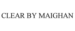CLEAR BY MAIGHAN trademark