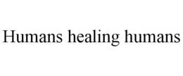 HUMANS HEALING HUMANS trademark