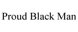 PROUD BLACK MAN trademark