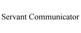 SERVANT COMMUNICATOR trademark