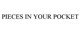 PIECES IN YOUR POCKET trademark