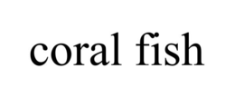 CORAL FISH trademark