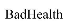 BADHEALTH trademark
