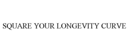 SQUARE YOUR LONGEVITY CURVE trademark