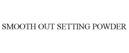 SMOOTH OUT SETTING POWDER trademark