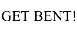 GET BENT! trademark