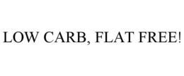 LOW CARB, FLAT FREE! trademark