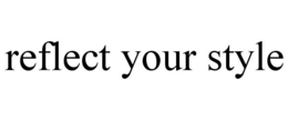 REFLECT YOUR STYLE trademark