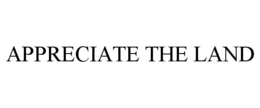 APPRECIATE THE LAND trademark