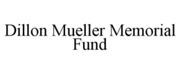 DILLON MUELLER MEMORIAL FUND trademark