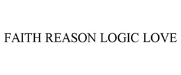 FAITH REASON LOGIC LOVE trademark