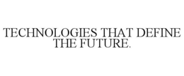 TECHNOLOGIES THAT DEFINE THE FUTURE. trademark