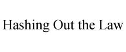 HASHING OUT THE LAW trademark