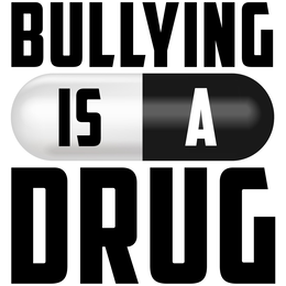 BULLYING IS A DRUG trademark