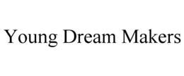 YOUNG DREAM MAKERS trademark
