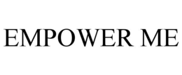 EMPOWER ME trademark