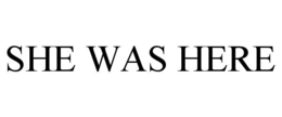 SHE WAS HERE trademark