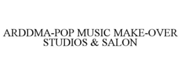 ARDDMA-POP MUSIC MAKE-OVER STUDIOS & SALON trademark