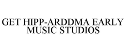 GET HIPP-ARDDMA EARLY MUSIC STUDIOS trademark