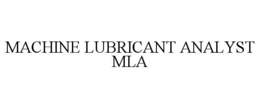 MACHINE LUBRICANT ANALYST MLA trademark
