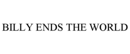 BILLY ENDS THE WORLD trademark