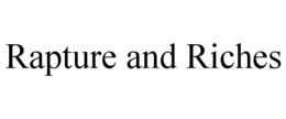 RAPTURE AND RICHES trademark