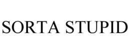 SORTA STUPID trademark