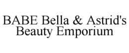 BABE BELLA & ASTRID'S BEAUTY EMPORIUM trademark