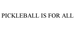PICKLEBALL IS FOR ALL trademark