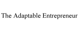 THE ADAPTABLE ENTREPRENEUR trademark