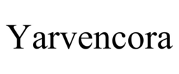 YARVENCORA trademark