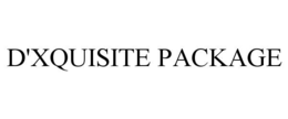 D'XQUISITE PACKAGE trademark