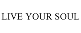 LIVE YOUR SOUL trademark