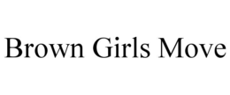 BROWN GIRLS MOVE trademark