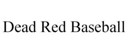 DEAD RED BASEBALL trademark