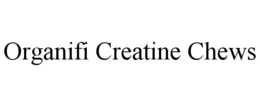 ORGANIFI CREATINE CHEWS trademark