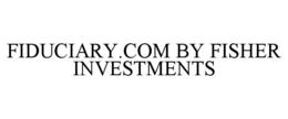 FIDUCIARY.COM BY FISHER INVESTMENTS trademark