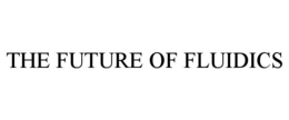THE FUTURE OF FLUIDICS trademark