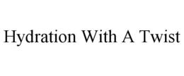 HYDRATION WITH A TWIST trademark