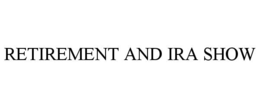 RETIREMENT AND IRA SHOW trademark