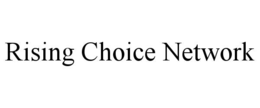 RISING CHOICE NETWORK trademark