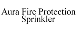 AURA FIRE PROTECTION SPRINKLER trademark