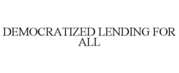 DEMOCRATIZED LENDING FOR ALL trademark