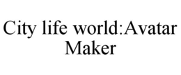 CITY LIFE WORLD:AVATAR MAKER trademark