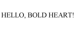HELLO, BOLD HEART! trademark