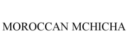 MOROCCAN MCHICHA trademark