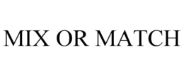 MIX OR MATCH trademark