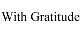 WITH GRATITUDE trademark
